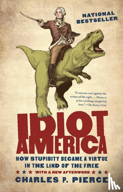 Pierce, Charles P. - Idiot America