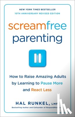 Runkel, Hal - Screamfree Parenting, 10th Anniversary Revised Edition