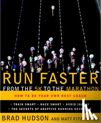 Brad Hudson, Matt Fitzgerald - Run Faster from the 5K to the Marathon
