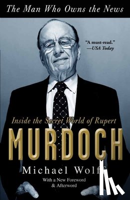 Wolff, Michael - The Man Who Owns the News