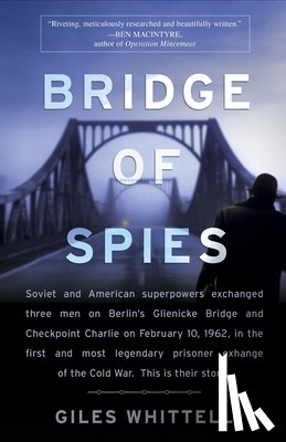 Whittell, Giles - Bridge of Spies: A True Story of the Cold War