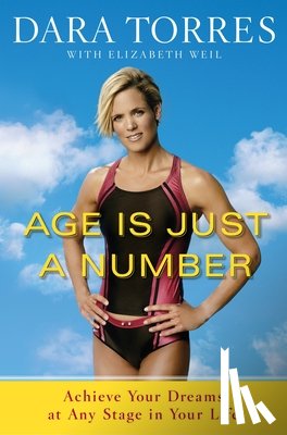 Torres, Dara, Weil, Elizabeth - Age Is Just a Number