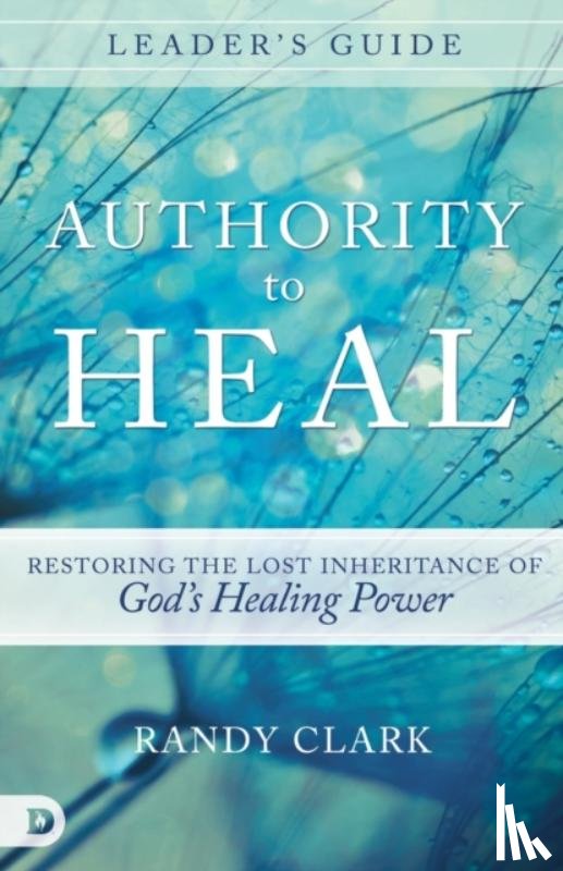 Randy Clark - Authority To Heal Leader's Guide