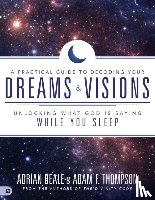 Thompson, Adam, Beale, Adrian - A Practical Guide to Decoding Your Dreams and Visions
