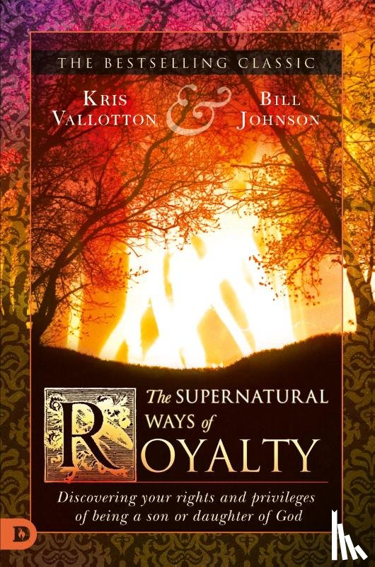 Vallotton, Kris, Johnson, Bill - The Supernatural Ways of Royalty