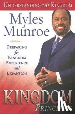 Munroe, Myles - Kingdom Principles: Preparing for Kingdom Experience and Expansion