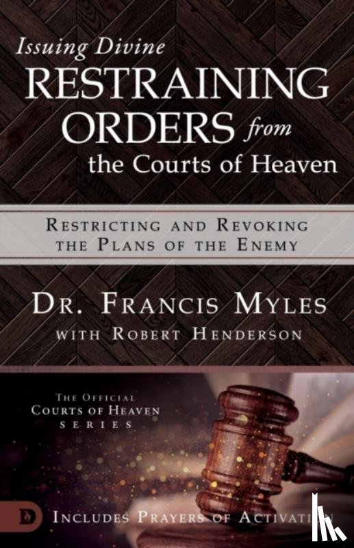 Myles, Francis - Issuing Divine Restraining Orders From Courts of Heaven