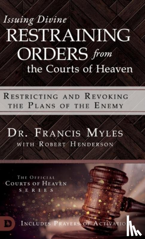 Myles, Dr Francis - Issuing Divine Restraining Orders From the Courts of Heaven
