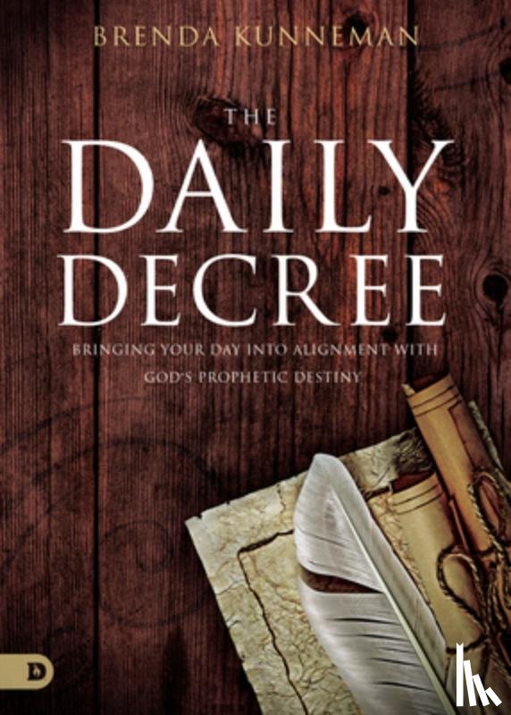 Kunneman, Brenda - The Daily Decree: Bringing Your Day Into Alignment with God's Prophetic Destiny