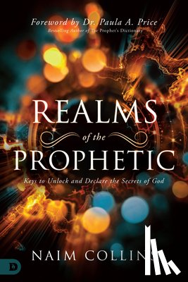 Collins, Naim - Realms of the Prophetic: Keys to Unlock and Declare the Secrets of God