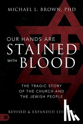 Brown, Michael L. - Our Hands Are Stained with Blood: The Tragic Story of the Church and the Jewish People