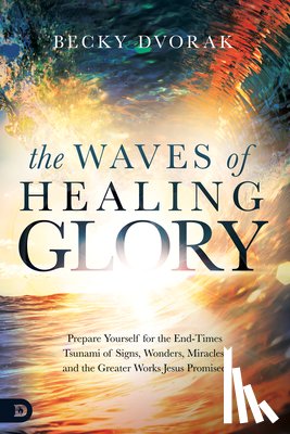 Dvorak, Becky - Waves of Healing Glory, The