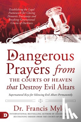 Myles, Francis - Dangerous Prayers from the Courts of Heaven that Destroy Evi