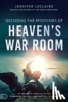 Leclaire, Jennifer - Decoding the Mysteries of Heaven's War Room