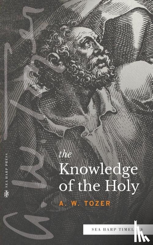 Tozer, A W - The Knowledge of the Holy (Sea Harp Timeless series)