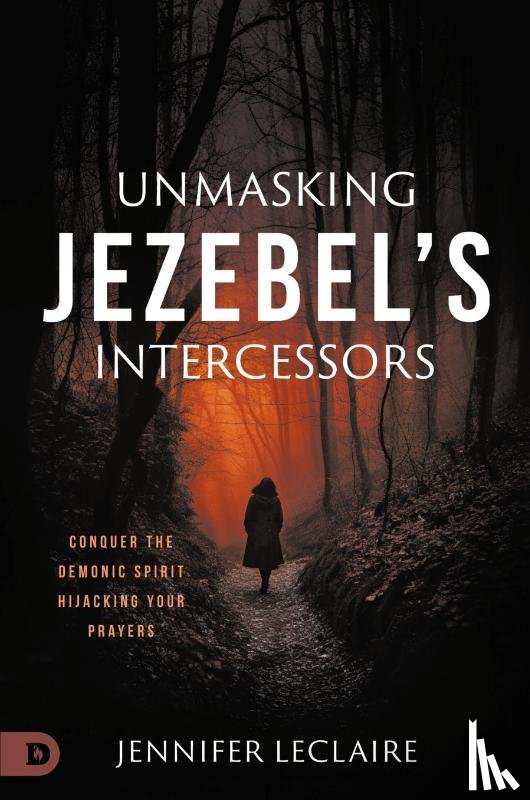 Leclaire, Jennifer - Unmasking Jezebel's Intercessors
