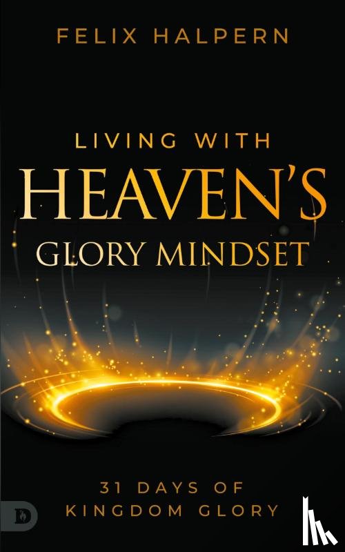 Halpern, Felix - Living with Heaven's Glory Mindset
