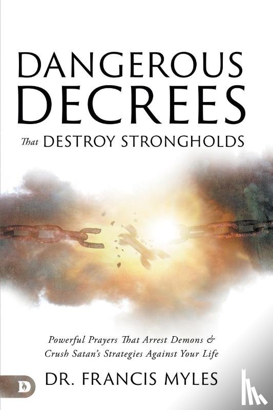 Myles, Francis - Dangerous Decrees that Destroy Strongholds