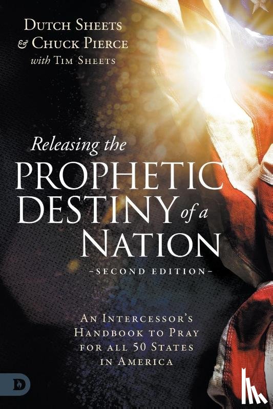 Sheets, Dutch, Pierce, Chuck, Sheets, Tim - Releasing the Prophetic Destiny of a Nation [Second Edition]
