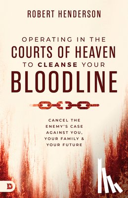 Henderson, Robert - Operating in the Courts of Heaven to Cleanse Your Bloodline
