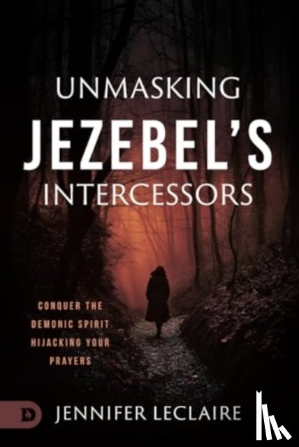 LeClaire, Jennifer - Unmasking Jezebel's Intercessors