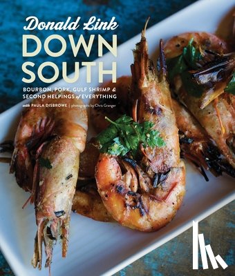 Link, Donald - Down South: Bourbon, Pork, Gulf Shrimp & Second Helpings of Everything: A Cookbook