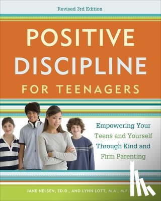Nelsen, Jane, Lott, Lynn - Positive Discipline for Teenagers, Revised 3rd Edition