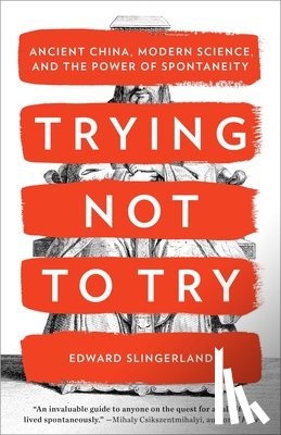Slingerland, Edward - TRYING NOT TO TRY