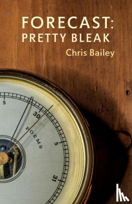 Bailey, Chris - Forecast: Pretty Bleak