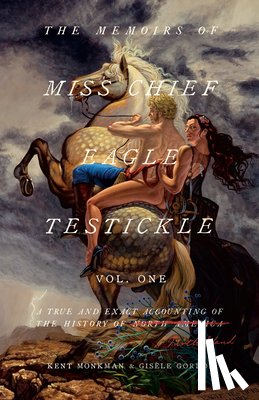 Monkman, Kent, Gordon, Gisele - Memoirs of Miss Chief Eagle Testickle Vol. 1
