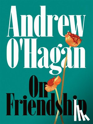 O'Hagan, Andrew - On Friendship