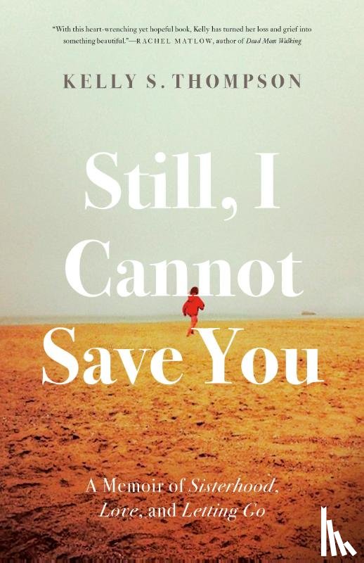 Thompson, Kelly S. - Still, I Cannot Save You