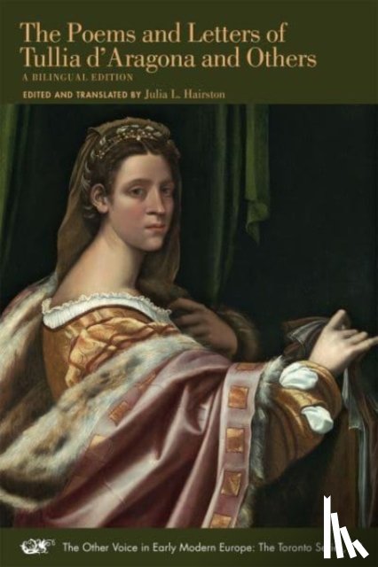 D`aragona, Tullia, Hairston, Julia L., D`aragona And O, Tullia - The Poems and Letters of Tullia d`Aragona and Ot – A Bilingual Edition