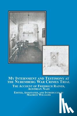 Rainer, Friedrich - My Internment and Testimony at the Nuremberg War Crimes Trial