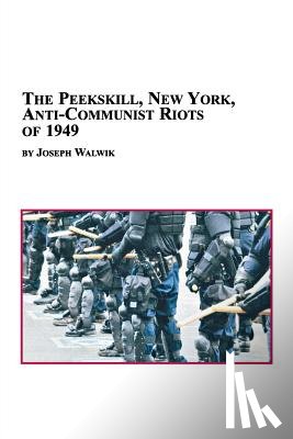 Walwik, Joseph - The Peekskill, New York, Anti-Communist Riots of 1949