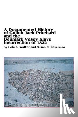 Walker, Lois a, Silverman, Susan R - A Documented History of Gullah Jack Pritchard and the Denmark Vesey Slave Insurrection of 1822