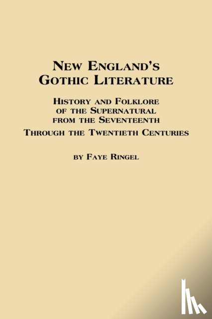 Ringel, Faye - New England's Gothic Literature History and Folklore of the Supernatural from the Seventeenth Through the Twentieth Centuries