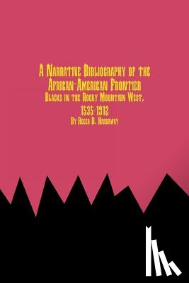 Hardaway, Roger D - A Narrative Bibliography of the African-American Frontier Blacks in the Rocky Mountain West, 1535-1912