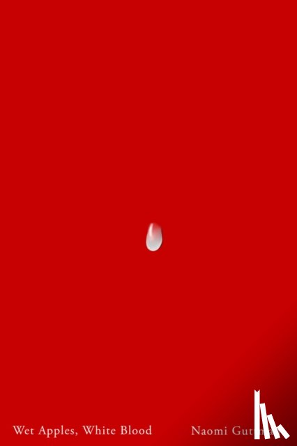 Guttman, Naomi - Wet Apples, White Blood