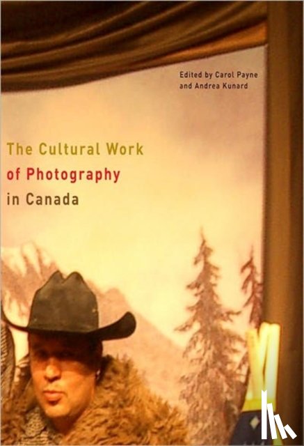 Payne, Carol, Kunard, Andrea - The Cultural Work of Photography in Canada