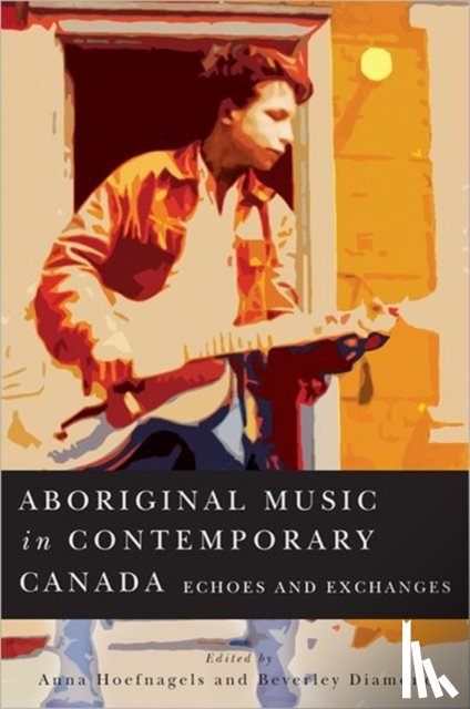 Hoefnagels, Anna, Diamond, Beverley - Aboriginal Music in Contemporary Canada
