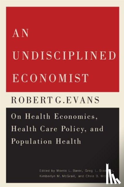Barer, Morris L., Stoddart, Greg L., McGrail, Kimberlyn M., McLeod, Chris B. - An Undisciplined Economist