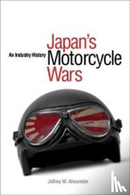 Alexander, Jeffrey W. - Japan's Motorcycle Wars