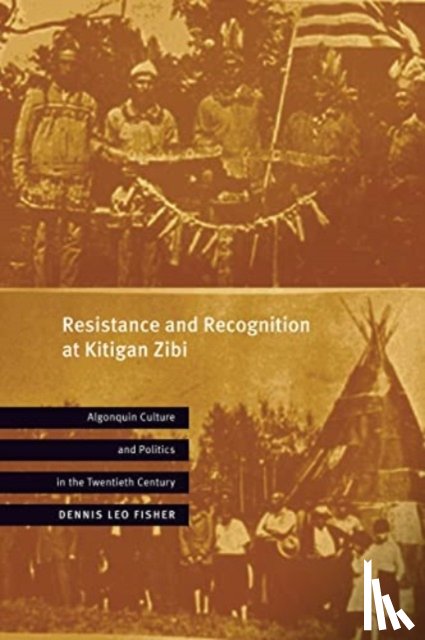 Fisher, Dennis Leo - Resistance and Recognition at Kitigan Zibi