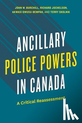 Burchill, John W., Jochelson, Richard, Owusu-Bempah, Akwasi, Skolnik, Terry - Ancillary Police Powers in Canada