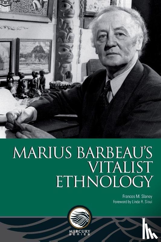 Slaney, Frances M. - Marius Barbeau’s Vitalist Ethnology