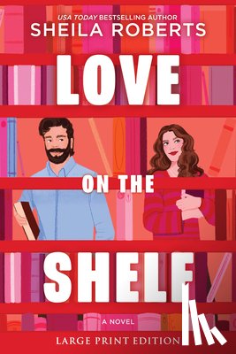 Roberts, Sheila - Love on the Shelf: A Witty Enemies to Lovers ROM Com about a Bookseller and Radio Host