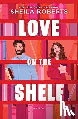 Roberts, Sheila - Love on the Shelf: A Witty Enemies to Lovers ROM Com about a Bookseller and Radio Host