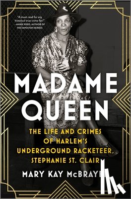 McBrayer, Mary Kay - Madame Queen: The Life and Crimes of Harlem's Underground Racketeer, Stephanie St. Clair
