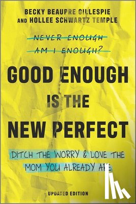 Gillespie, Becky - GOOD ENOUGH IS THE NEW PERFECT